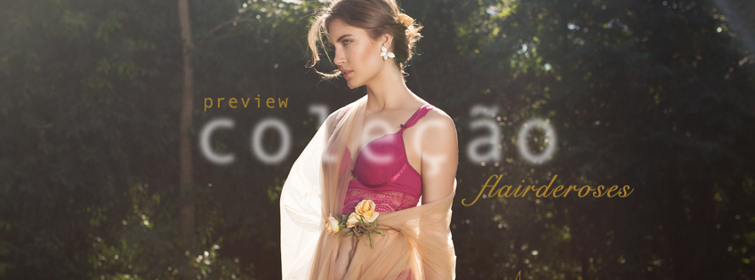 Cole&ccedil;&atilde;o Ver&atilde;o 18 Intima Passion FLAIR DE ROSE...FLAIR DE CHAMP